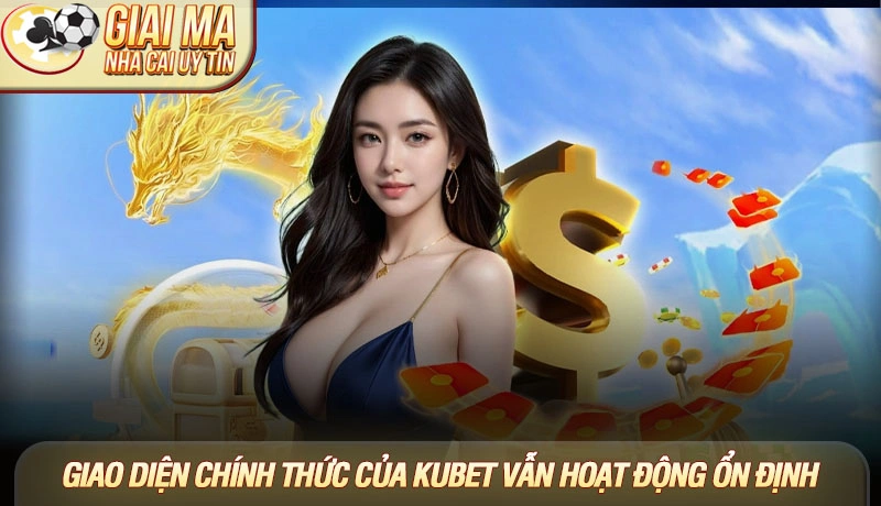 Nhà cái Kubet bị sập? Sự thật đằng sau tin đồn và giải pháp 2025 1 Giao diện chính thức của Kubet vẫn hoạt động ổn định
